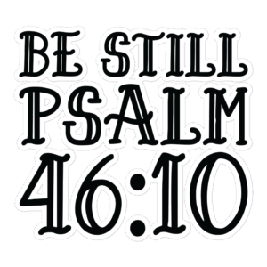 Vinyl Sticker "Be Still Psalm 46:10"