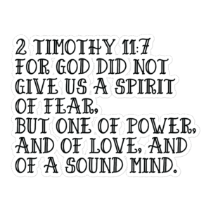 Vinyl Sticker "For God Did Not Give Us A Spirit Of Fear 2 Timothy 11:7"